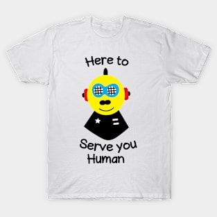 Here to serve you human T-Shirt